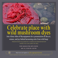 Filling FAST! <BR>Port Angeles, WA<BR>May 18, 2024 <BR> Port Angeles Fine Arts Center<BR> Celebrating Regional Dye Palettes: Exploring Wild Mushrooms and Lichens for Dyes